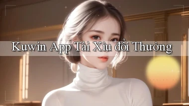 kuwin app tài xỉu đổi thưởng