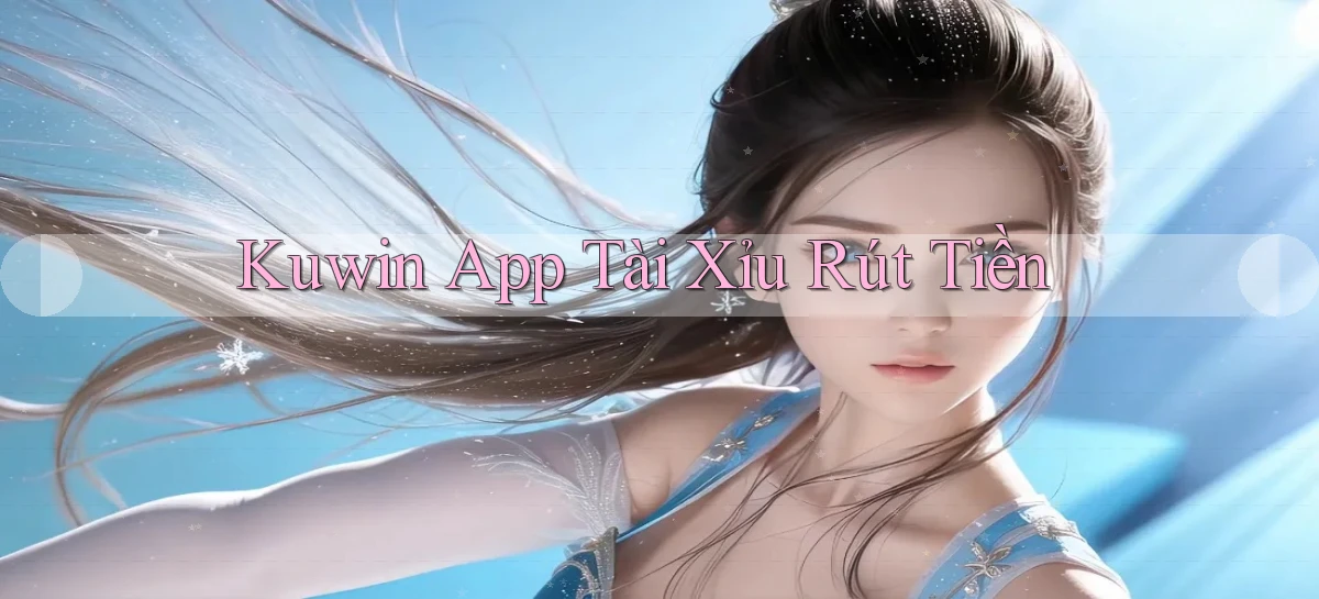 kuwin app tài xỉu rút tiền