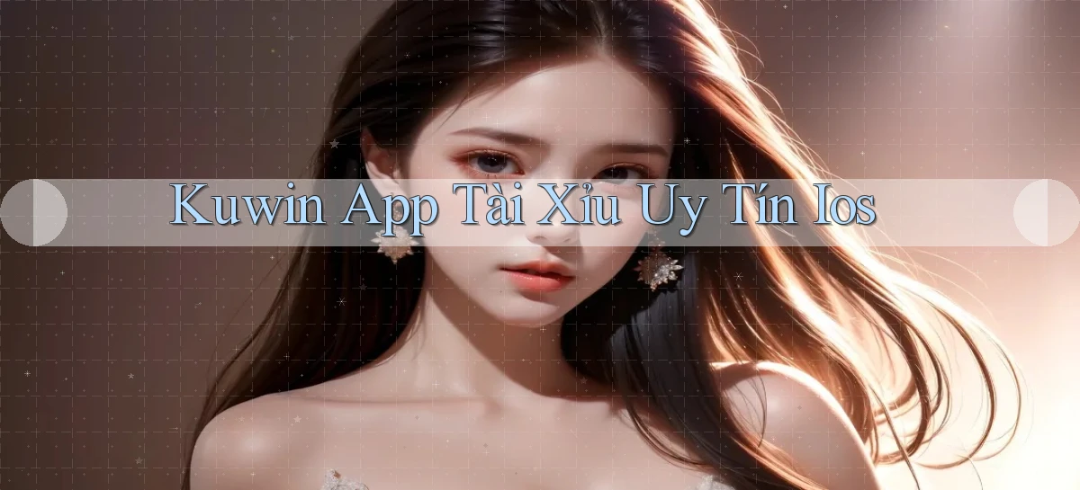 kuwin app tài xỉu uy tín ios
