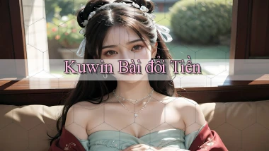 kuwin bài đổi tiền