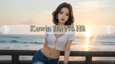 kuwin bài nổ hũ