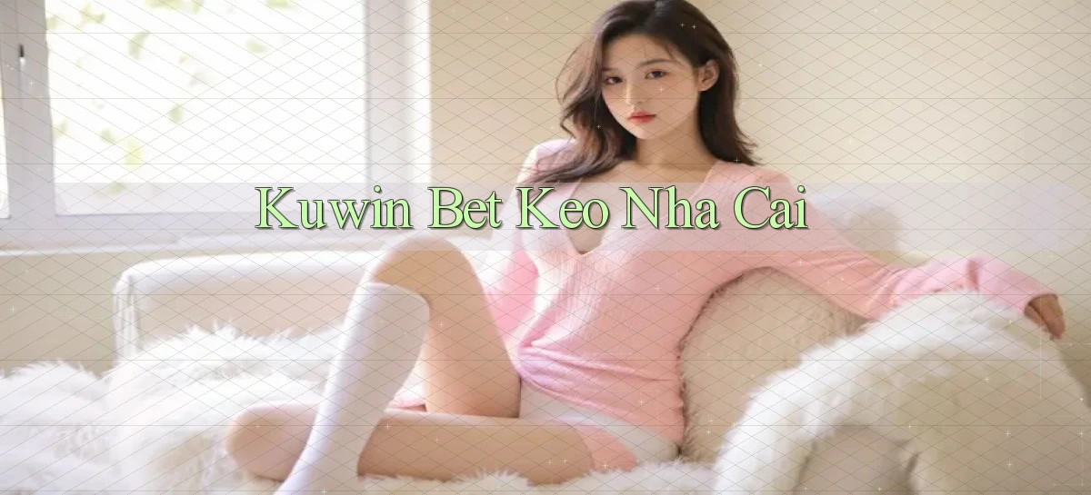 kuwin bet keo nha cai