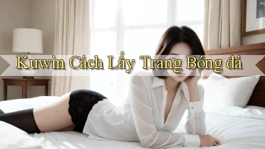 kuwin  cách lấy trang bóng đá