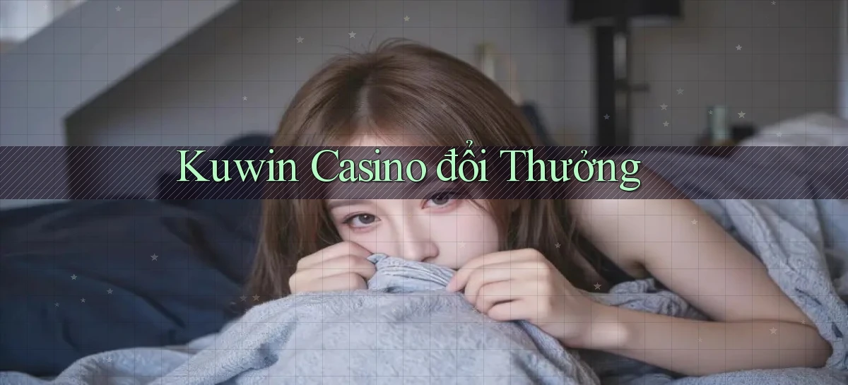 kuwin casino đổi thưởng