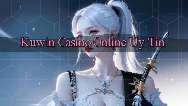 kuwin casino online uy tín
