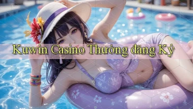 kuwin casino thưởng đăng ký