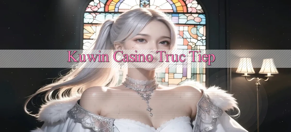 kuwin casino truc tiep