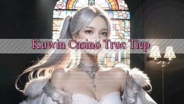 kuwin casino truc tiep
