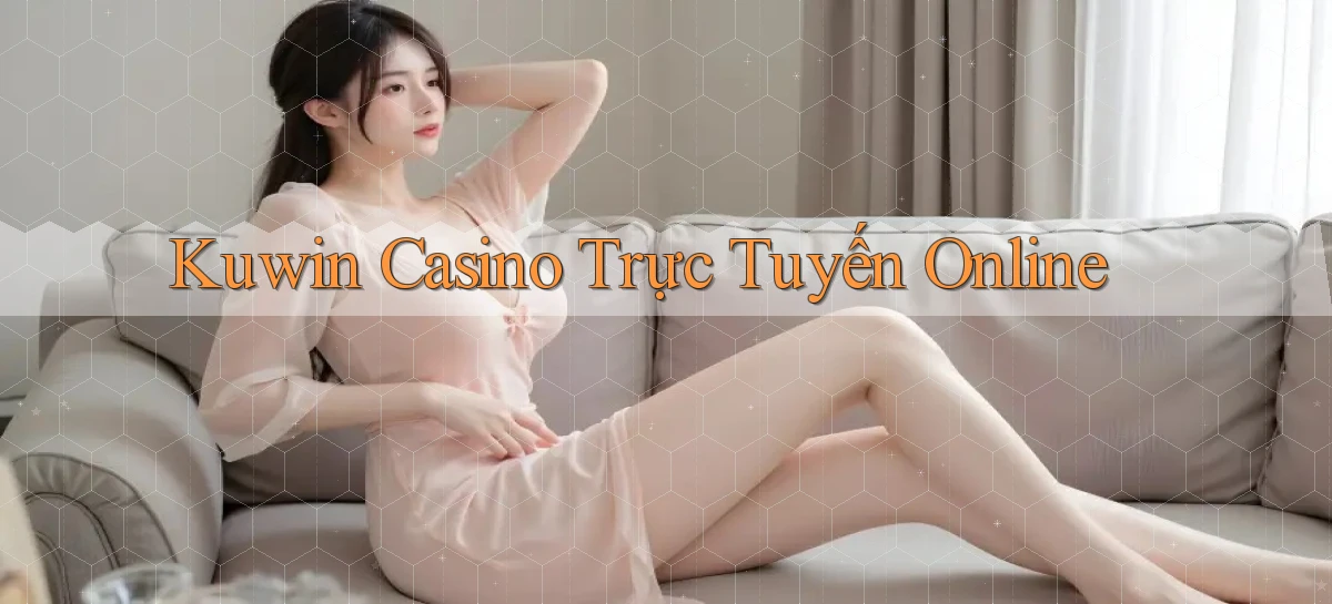 kuwin casino trực tuyến online