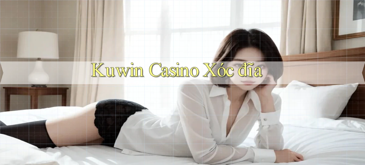 kuwin casino xóc đĩa