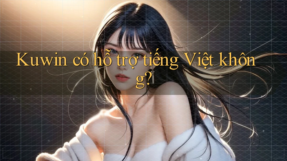 Kuwin có hỗ trợ tiếng Việt không?