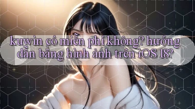 kuwin có miễn phí không hướng dẫn bằng hình ảnh trên iOS 18