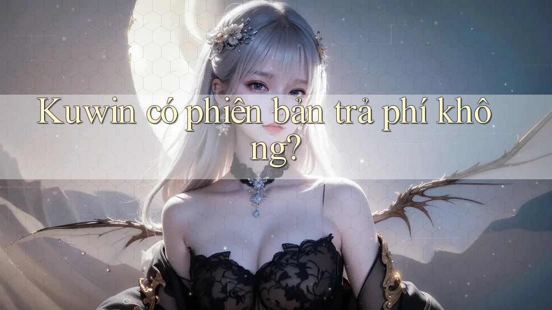 Kuwin có phiên bản trả phí không?