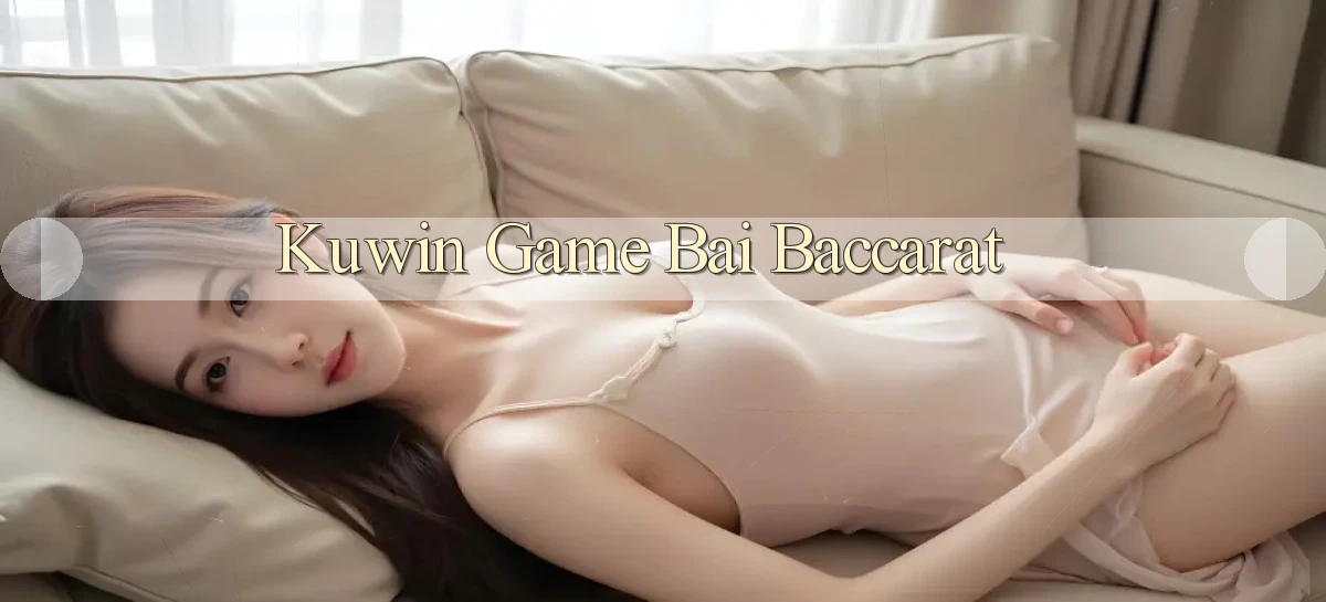 kuwin  game bai baccarat