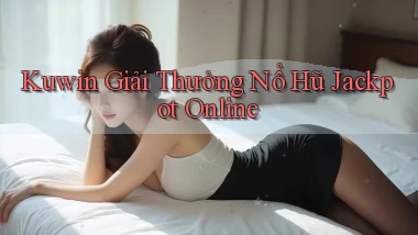 kuwin  giải thưởng nổ hũ jackpot online