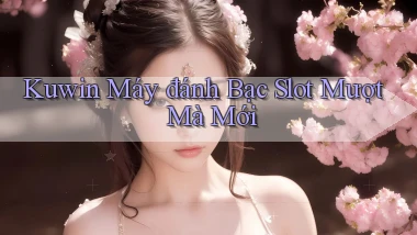 kuwin  máy đánh bạc slot mượt mà mới
