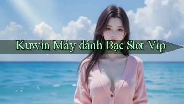 kuwin  máy đánh bạc slot vip