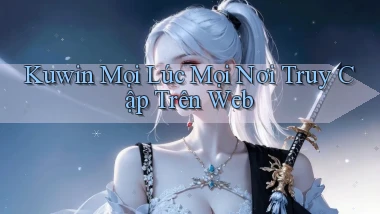 kuwin mọi lúc mọi nơi truy cập trên web