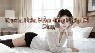 kuwin  phần mềm đăng nhập dễ dàng