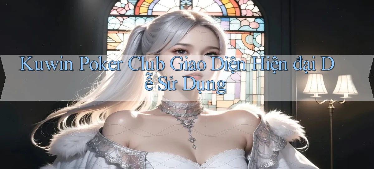 kuwin  poker club giao diện hiện đại dễ sử dụng