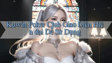 kuwin  poker club giao diện hiện đại dễ sử dụng