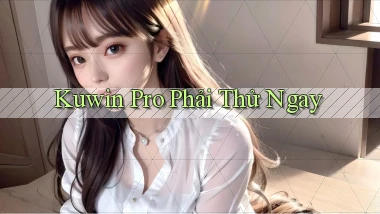 kuwin pro phải thử ngay
