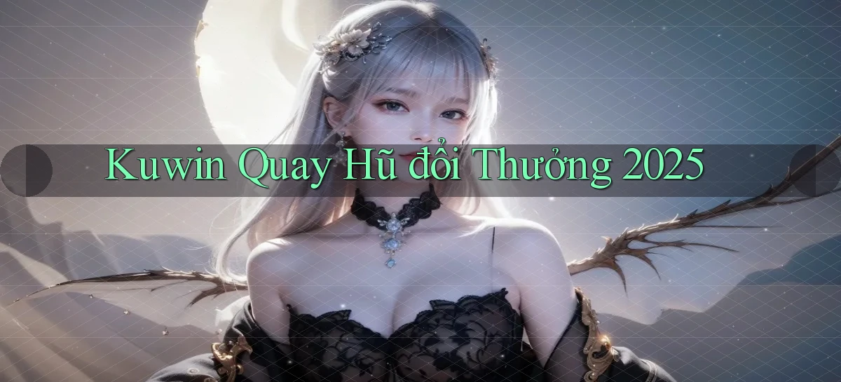 kuwin  quay hũ đổi thưởng 2025