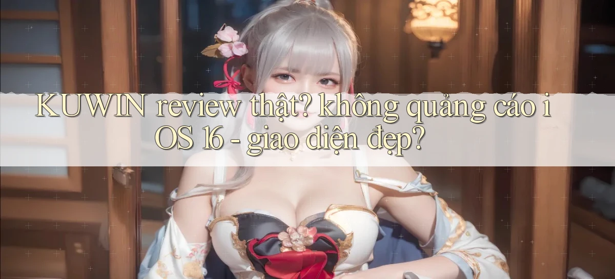 KUWIN review thật không quảng cáo iOS 16   giao diện đẹp