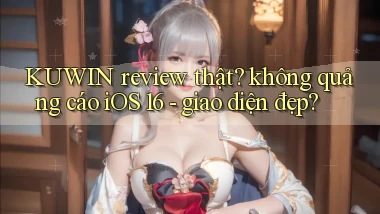 KUWIN review thật không quảng cáo iOS 16   giao diện đẹp