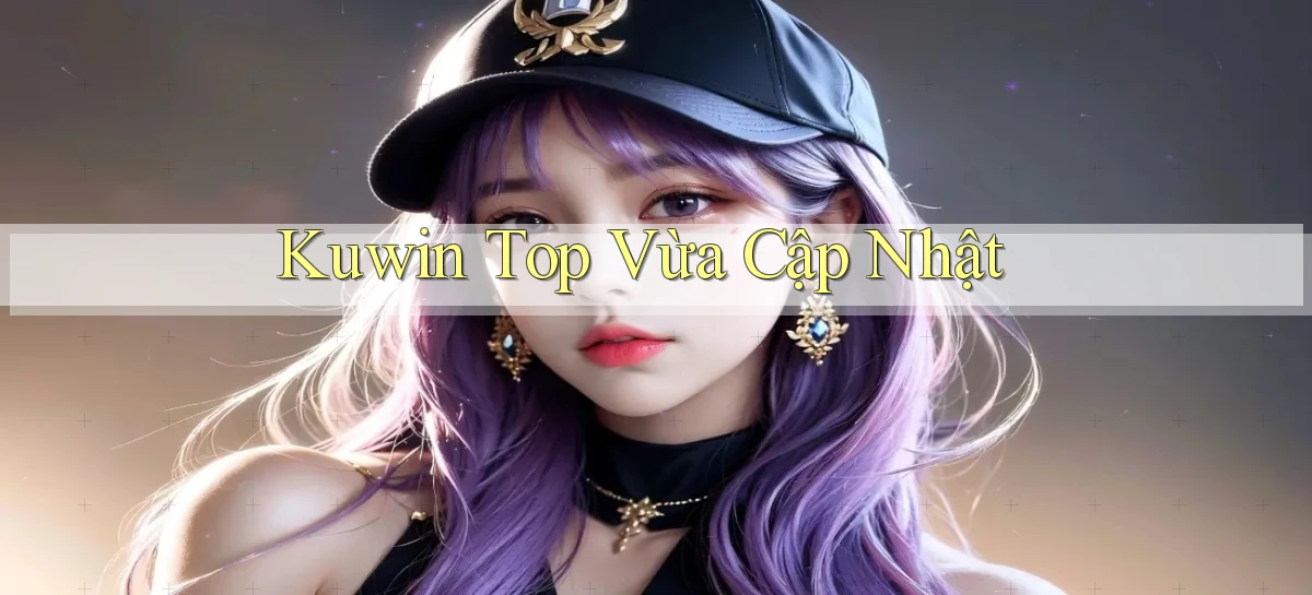 kuwin top vừa cập nhật