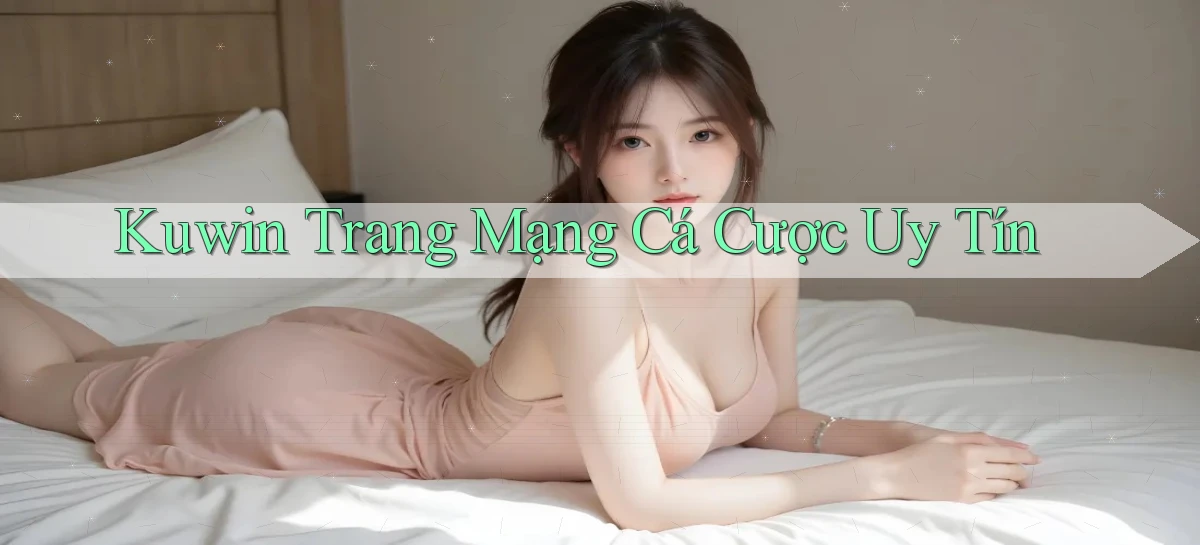 kuwin  trang mạng cá cược uy tín