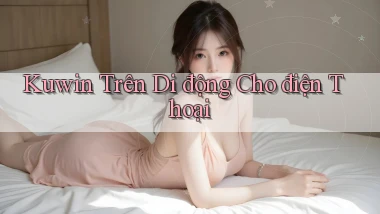 kuwin trên di động cho điện thoại