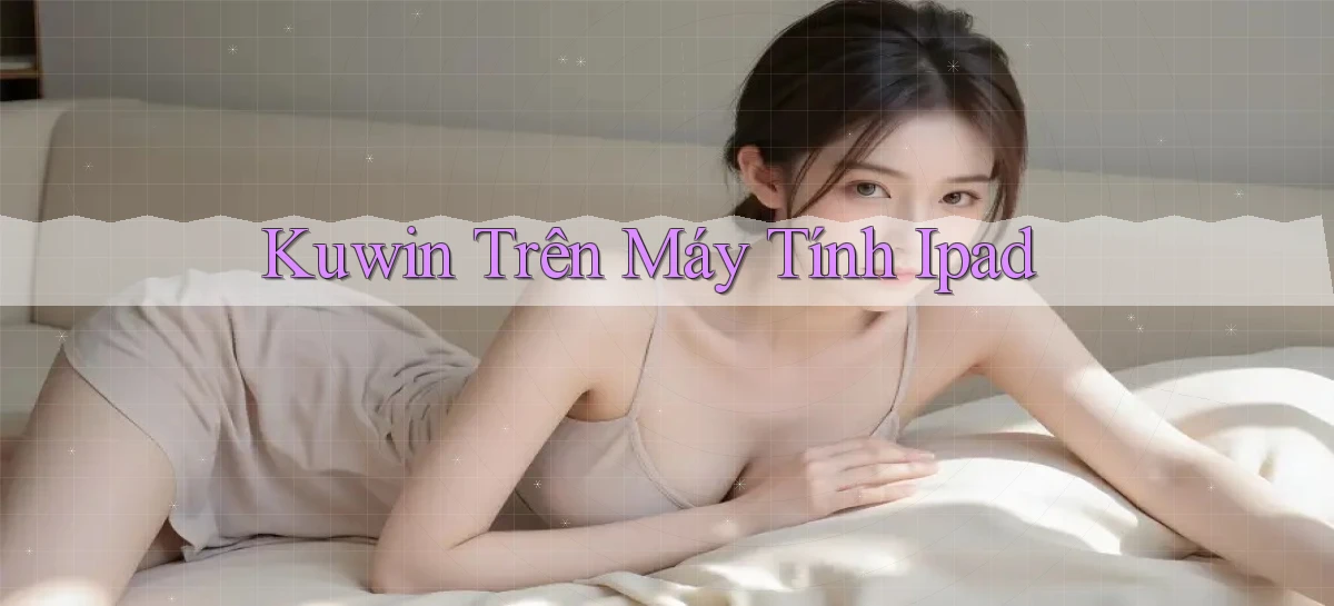 kuwin trên máy tính ipad