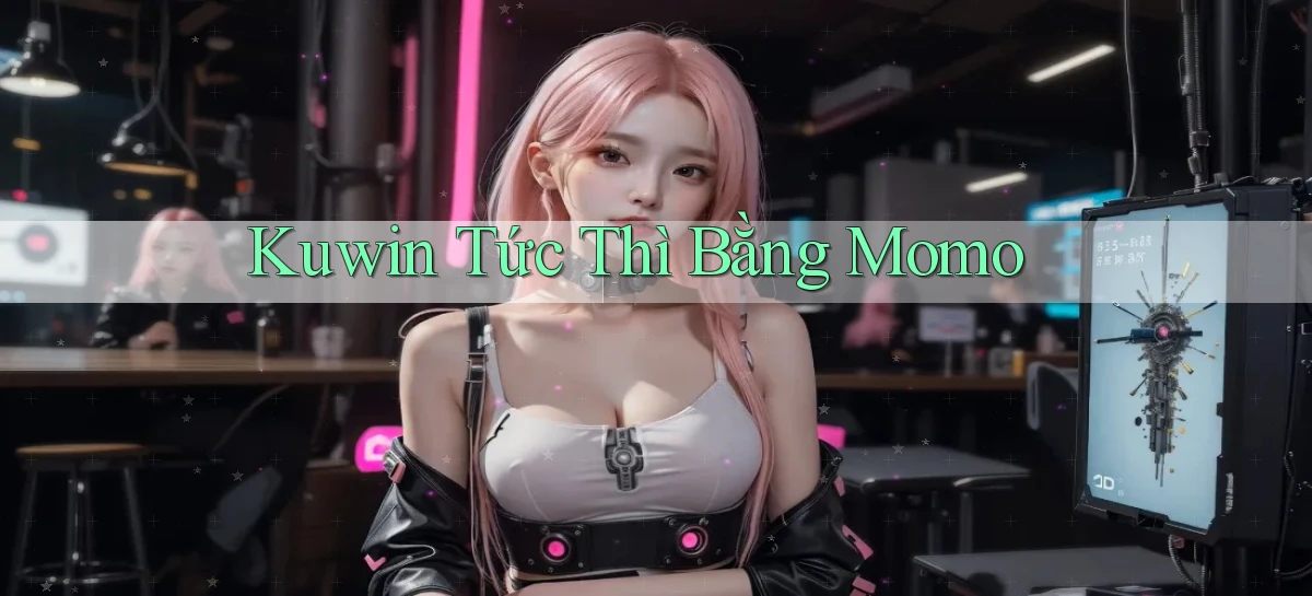 kuwin tức thì bằng momo