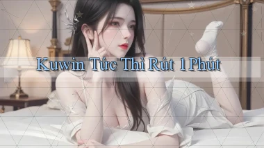 kuwin tức thì rút 1 phút