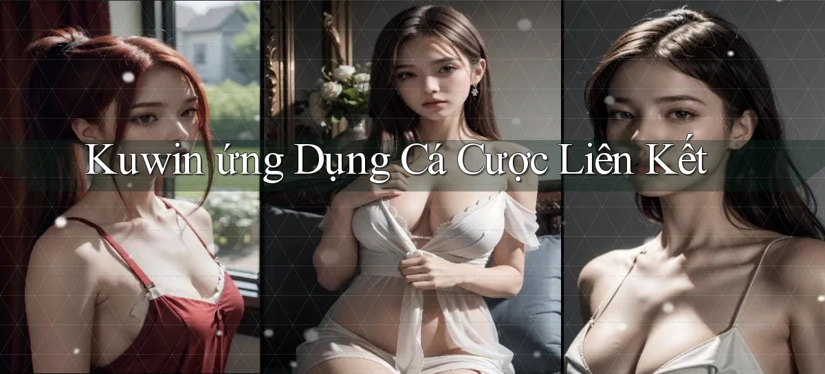kuwin  ứng dụng cá cược liên kết