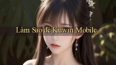 làm sao để kuwin mobile