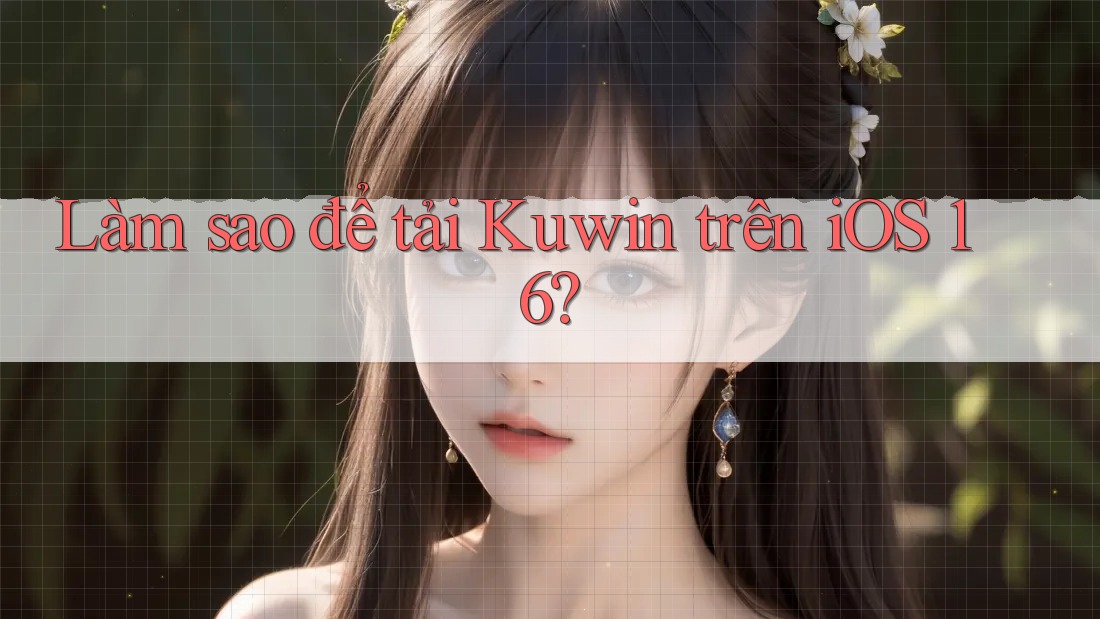 Làm sao để tải Kuwin trên iOS 16?