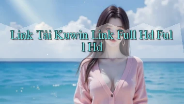 link tải kuwin link full hd full hd