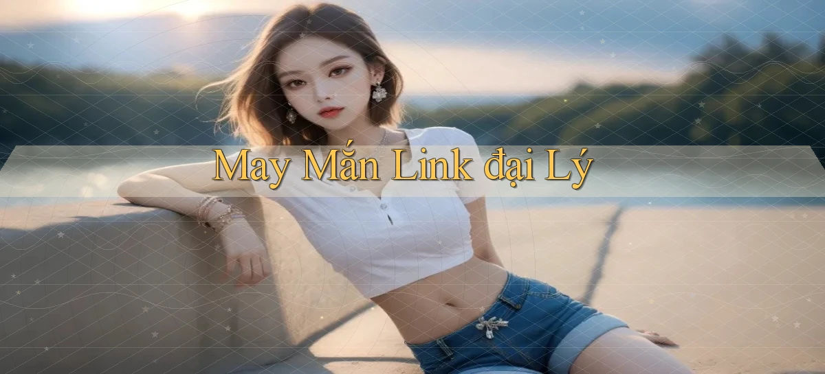May mắn Link đại lý