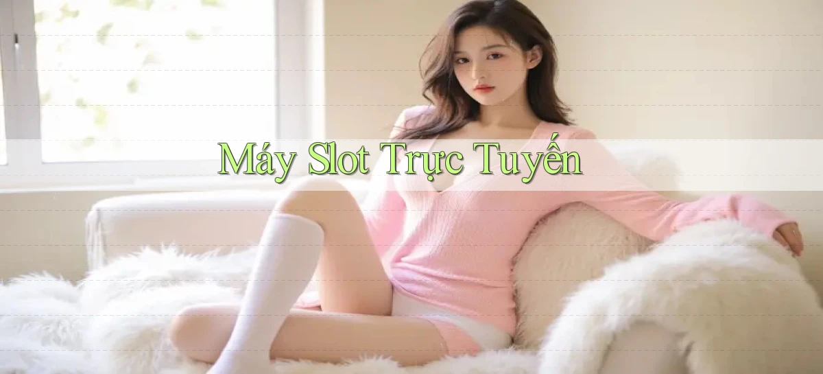 Máy slot Trực tuyến