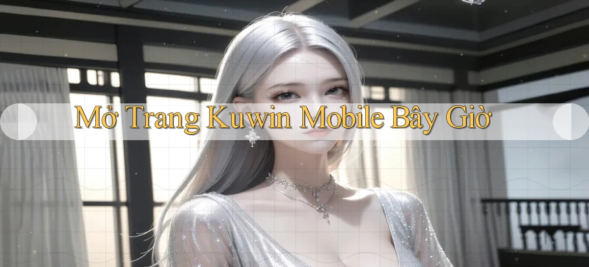 mở trang kuwin mobile bây giờ