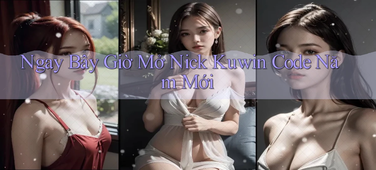 ngay bây giờ mở nick kuwin code năm mới