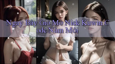 ngay bây giờ mở nick kuwin code năm mới