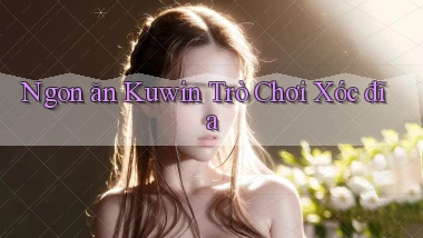 ngon ăn kuwin trò chơi xóc đĩa