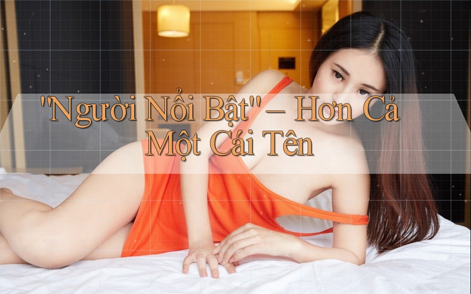 “Người Nổi Bật” – Hơn Cả Một Cái Tên