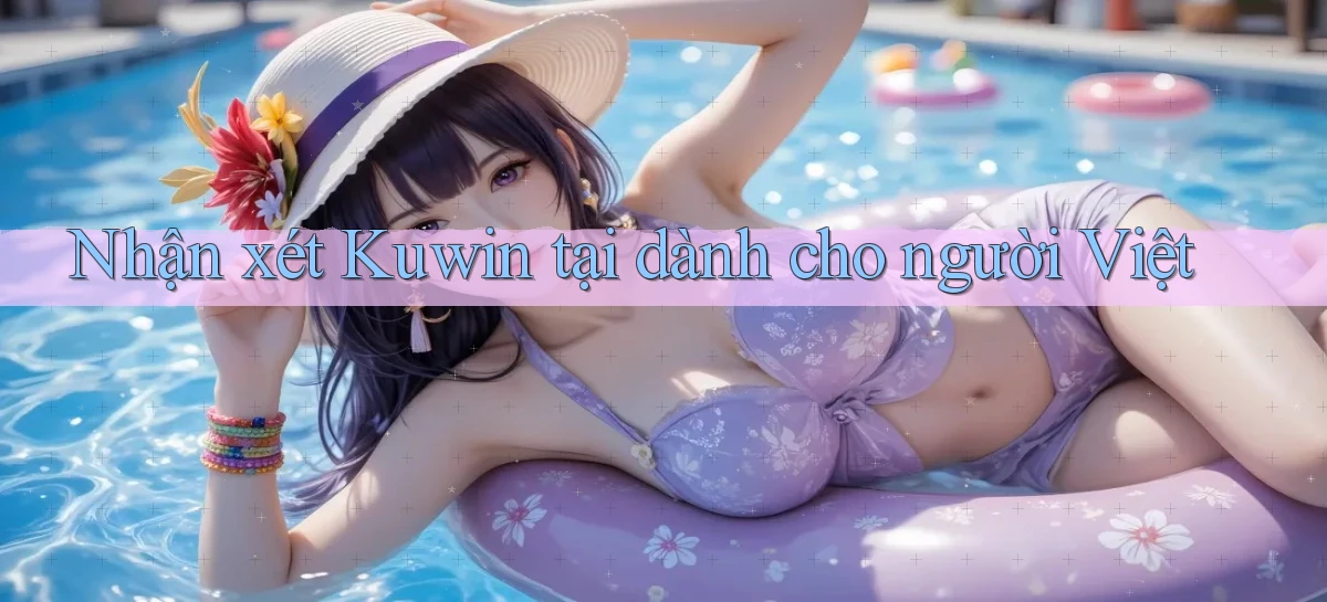 Nhận xét Kuwin tại dành cho người Việt