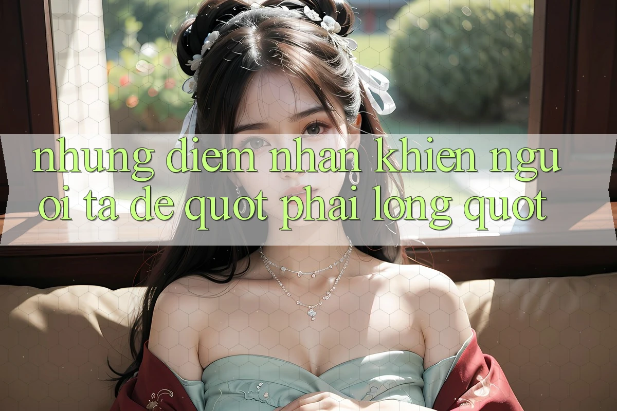 Những điểm nhấn khiến người ta dễ " phải lòng"