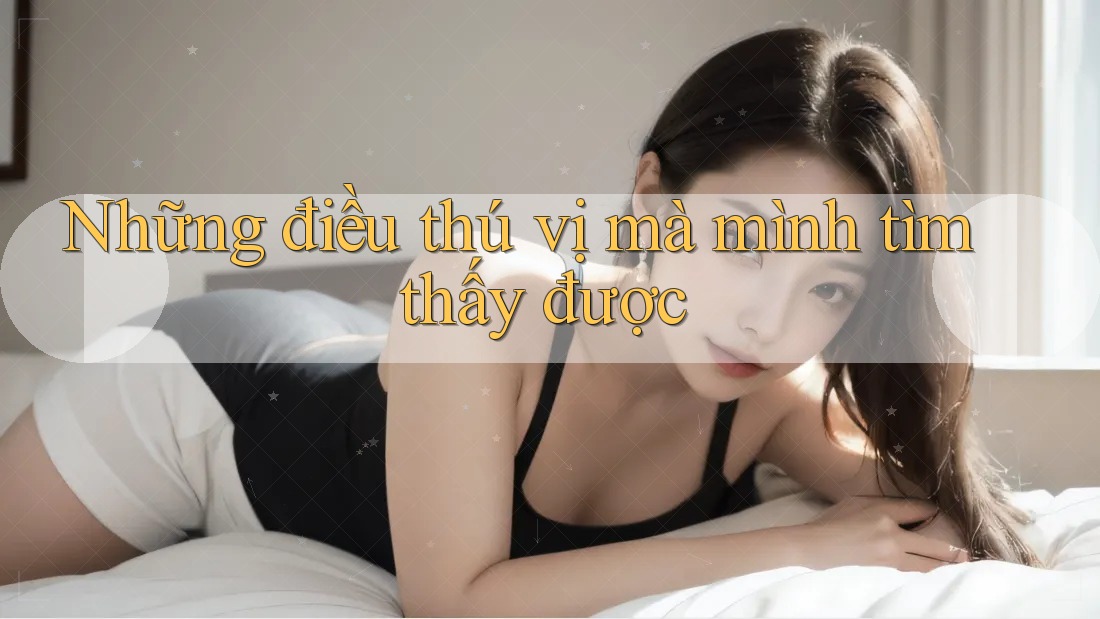 Những điều thú vị mà mình tìm thấy được Những điều thú vị mà mình tìm thấy được