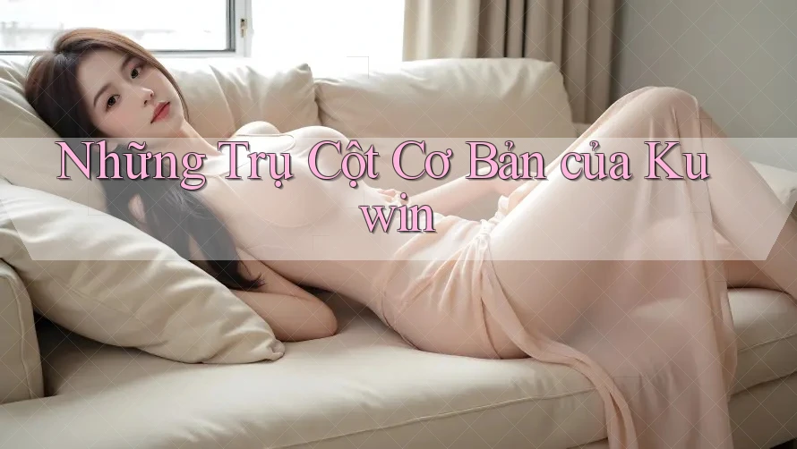 Những Trụ Cột Cơ Bản của Kuwin